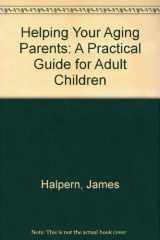 9780449216217-0449216217-Helping Your Aging Parents: A Practical Guide for Adult Children