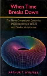 9780691024028-0691024022-When Time Breaks Down: The Three-Dimensional Dynamics of Electrochemical Waves and Cardiac Arrhythmias