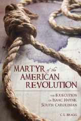 9781611177183-1611177189-Martyr of the American Revolution: The Execution of Isaac Hayne, South Carolinian