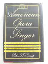 9780385421737-0385421737-The American Opera Singer: The Lives and Adventures of America's Great Singers in Opera and In Concert From 1825 to the Present