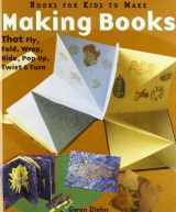 9781439545393-1439545391-Making Books That Fly, Fold, Wrap, Hide, Pop Up, Twist and Turn: Book for Kids to Make