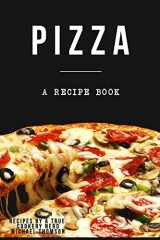 9781973743897-1973743892-Pizza: A cookbook filled with recipes perfect bread, sauce and toppings: A cookbook full of delicious pizza recipes