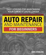 9781615647620-1615647627-Auto Repair and Maintenance: Easy Lessons for Maintaining Your Car So It Lasts Longer (Idiot's Guides)