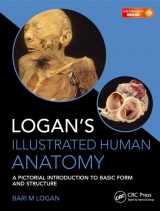9781498755306-1498755305-Logan's Illustrated Human Anatomy: A Pictorial Introduction to Basic form and Structure