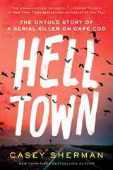 9781728271934-1728271932-Helltown: The Untold Story of a Serial Killer on Cape Cod (Thrilling True Crime Book, Father's Day Gift for Dad)