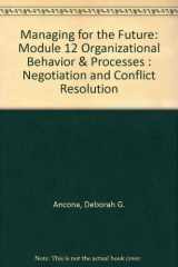 9780538876995-0538876999-Managing for the Future: Module 12 Organizational Behavior & Processes : Negotiation and Conflict Resolution
