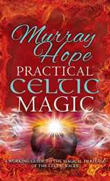 9781913660253-1913660257-Practical Celtic Magic: A working guide to the magical traditions of the Celtic races