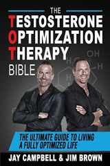 9781946978530-1946978531-The Testosterone Optimization Therapy Bible: The Ultimate Guide to Living a Fully Optimized Life