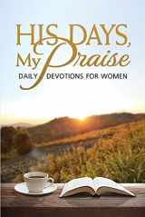 9780810027404-0810027402-His Days, My Praise: Daily Devotions for Women
