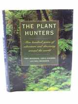 9780706377538-0706377532-The Plant Hunters: Two Hundred Years of Adventure and Discovery Around the World