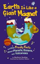 9781404837522-1404837523-Earth Is Like a Giant Magnet: And Other Freaky Facts About Planets, Oceans, and Volcanoes
