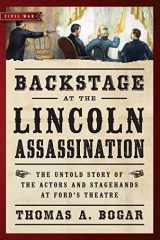 9781621573203-1621573206-Backstage at the Lincoln Assassination: The Untold Story of the Actors and Stagehands at Ford's Theatre (Civil War Collection)