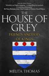 9781398112421-1398112429-The House of Grey: Friends & Foes of Kings