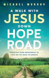 9781737997344-1737997347-A Walk With Jesus Down Hope Road: Traveling From Brokenness to Hope on the Road to Emmaus