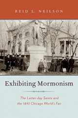 9780195384031-0195384032-Exhibiting Mormonism: The Latter-day Saints and the 1893 Chicago World's Fair (Religion in America)