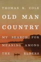 9780190689988-0190689986-Old Man Country: My Search for Meaning Among the Elders