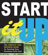 9780981973357-0981973353-Start It Up: The Complete Teen Business Guide to Turning Your Passions Into Pay