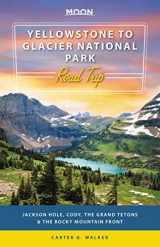 9781640490963-1640490965-Moon Yellowstone to Glacier National Park Road Trip: Jackson Hole, the Grand Tetons & the Rocky Mountain Front (Travel Guide)