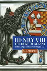 9781837650170-1837650179-Henry VIII, the Duke of Albany and the Anglo-Scottish War of 1522-1524