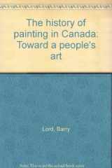 9780919600133-0919600131-The history of painting in Canada: Toward a people's art