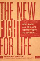 9781496481443-1496481445-The New Fight for Life: Roe, Race, and a Pro-Life Commitment to Justice