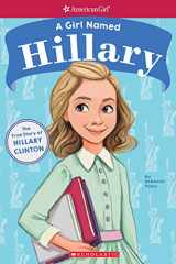 9781338193022-1338193023-A Girl Named Hillary: The True Story of Hillary Clinton (American Girl True Stories): The True Story of Hillary Clinton (American Girl: A Girl Named)