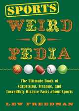 9781631583872-1631583875-Sports Weird-o-Pedia: The Ultimate Book of Surprising, Strange, and Incredibly Bizarre Facts about Sports