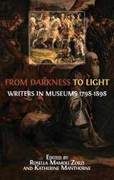 9781783745500-1783745509-From Darkness to Light: Writers in Museums 1798-1898