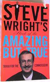 9780671854829-0671854828-Steve Wright's Book of the Amazing But True: Trivia for the Connoisseur