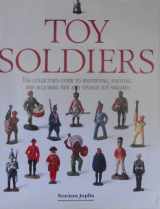 9781561384327-1561384321-Toy Soldiers: The Collectors Guide to Identifying, Enjoying, and Acquiring New and Vintage Toy Soldiers