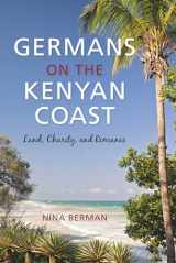 9780253024305-0253024307-Germans on the Kenyan Coast: Land, Charity, and Romance