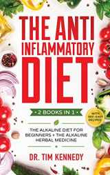 9781914014024-1914014022-The Anti-Inflammatory Diet: 2 BOOKS IN 1 - The Alkaline Diet for Beginners + The Alkaline Herbal Medicine - How to Reduce Inflammation Naturally with a Plant Based Diet. With 100+ Easy Recipes