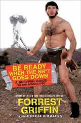 9780061998256-0061998257-Be Ready When the Sh*t Goes Down: A Survival Guide to the Apocalypse