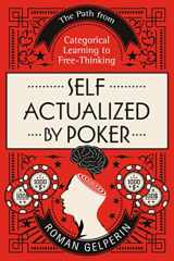 9781687839893-1687839891-Self-Actualized by Poker: The Path from Categorical Learning to Free-Thinking (Self-Actualizing People in History)