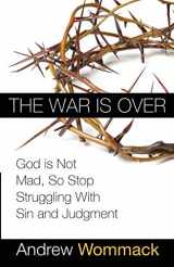 9781577949350-1577949358-The War is Over: God is Not Mad, So Stop Struggling With Sin and Judgment