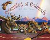 9781935694601-193569460X-Dreaming of Colorado - 2nd Edition (An educational children's picture book featuing dinosaurs, Native Americans, gold rush, and more - a great bedtime / good night story for kids)