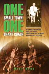 9780253010285-0253010284-One Small Town, One Crazy Coach: The Ireland Spuds and the 1963 Indiana High School Basketball Season