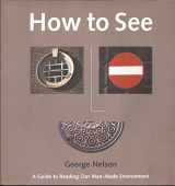 9780974491813-0974491810-How to See: A Guide to Reading Our Man-Made Environment