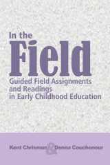 9781418053710-1418053716-In The Field: Guided Field Assignments and Readings in Early Childhood Education