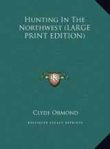 9781169932098-1169932096-Hunting In The Northwest (LARGE PRINT EDITION)