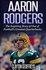 9781514842003-1514842009-Aaron Rodgers: The Inspiring Story of One of Football’s Greatest Quarterbacks (Football Biography Books)