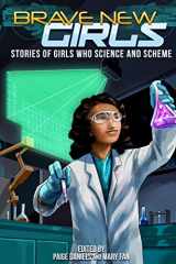 9781539924814-1539924815-Brave New Girls: Stories of Girls Who Science and Scheme