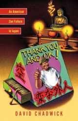 9781590304709-1590304705-Thank You and Ok!: An American Zen Failure in Japan