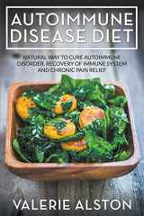 9781681270890-1681270897-Autoimmune Disease Diet: Natural Way to Cure Autoimmune Disorder, Recovery of Immune System and Chronic Pain Relief