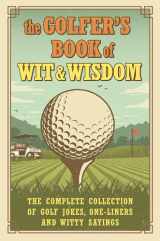 9781578268405-1578268400-The Golfer's Book of Wit & Wisdom: The Complete Collection of Golf Jokes, One-Liners & Witty Sayings