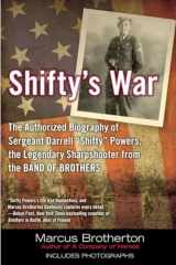 9780425247372-0425247376-Shifty's War: The Authorized Biography of Sergeant Darrell "Shifty" Powers, the Legendary Shar pshooter from the Band of Brothers