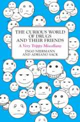 9780452289918-0452289912-The Curious World of Drugs and Their Friends: A Very Trippy Miscellany