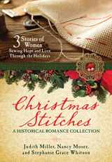 9781683227151-1683227158-Christmas Stitches: A Historical Romance Collection: 3 Stories of Women Sewing Hope and Love Through the Holidays