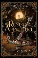 9781070956633-1070956635-The Renegade Apprentice: An Epic Fantasy Young Adult Adventure (Heirs of Destiny)