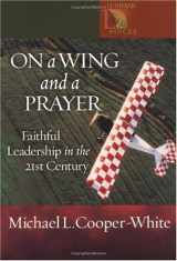 9780806649924-0806649925-On a Wing and a Prayer: Faithful Leadership in the 21st Century (Lutheran Voices)